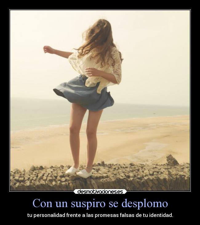 Con un suspiro se desplomo - tu personalidad frente a las promesas falsas de tu identidad.