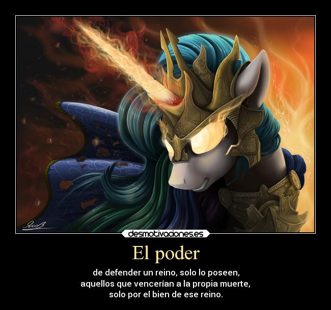 El poder - de defender un reino, solo lo poseen,
aquellos que vencerían a la propia muerte,
solo por el bien de ese reino.