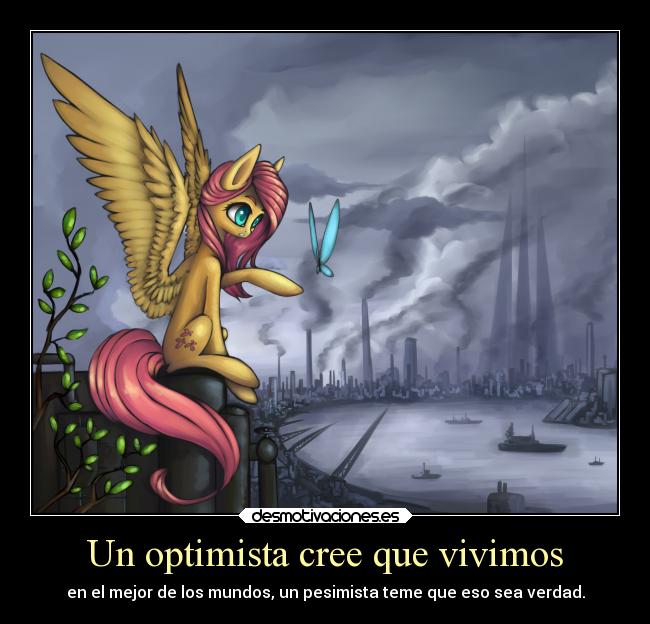 Un optimista cree que vivimos - en el mejor de los mundos, un pesimista teme que eso sea verdad.