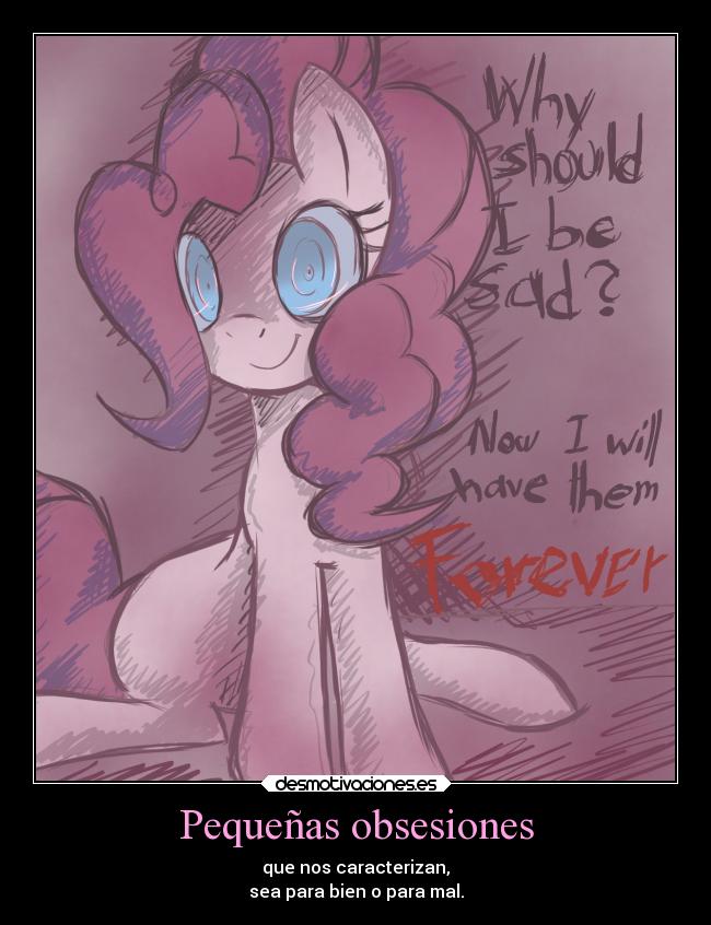 Pequeñas obsesiones - que nos caracterizan,
sea para bien o para mal.