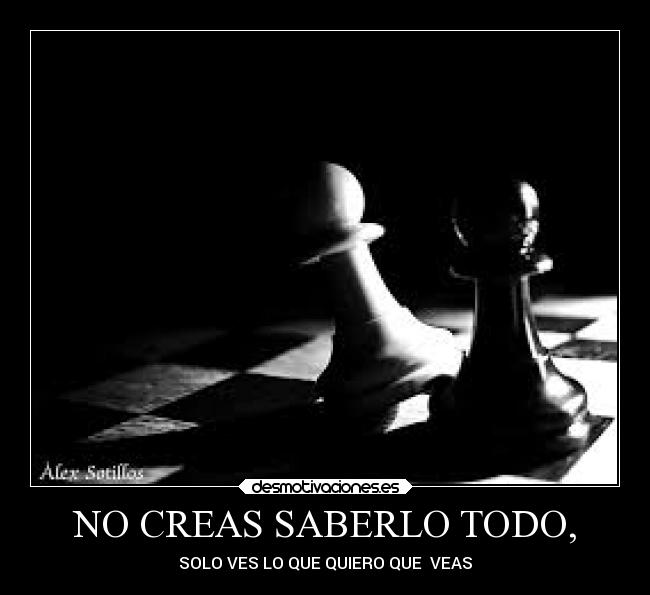 NO CREAS SABERLO TODO, - 