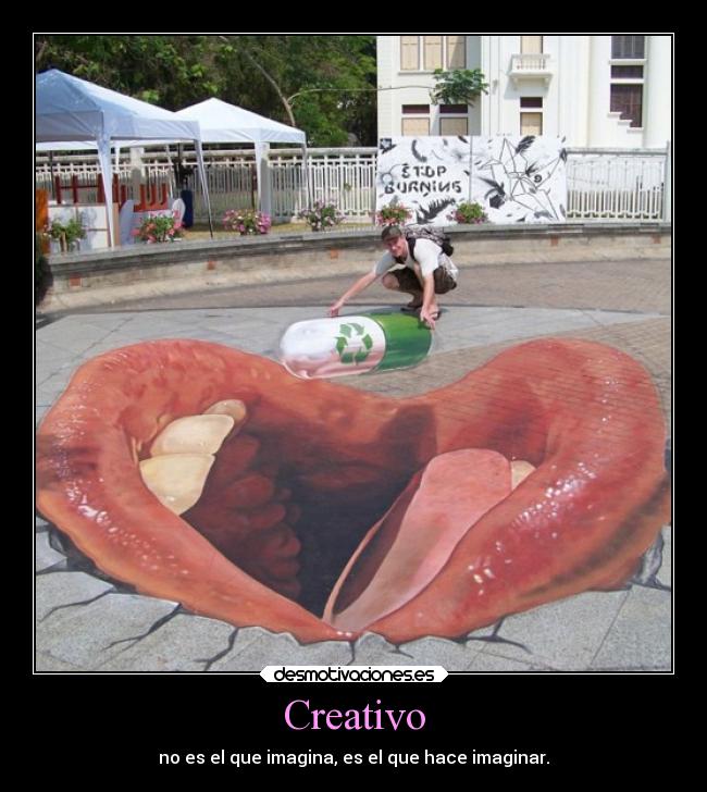 Creativo - no es el que imagina, es el que hace imaginar.