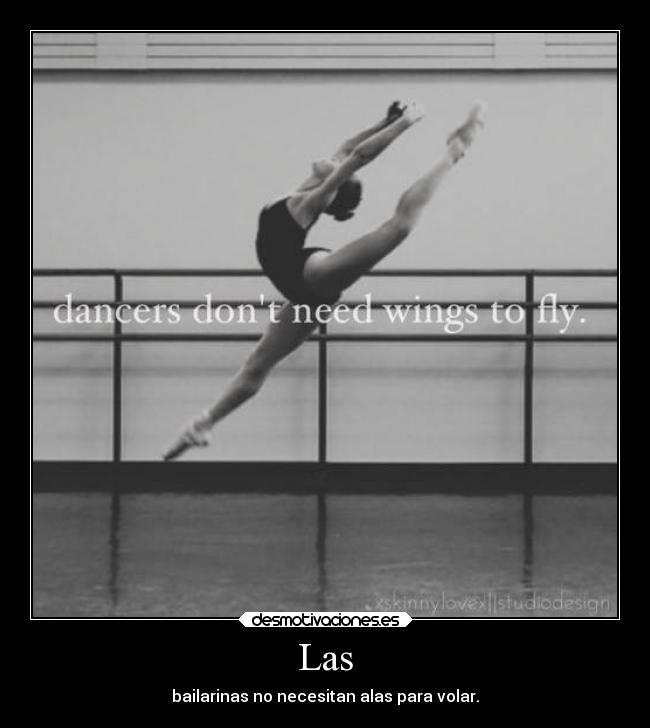 Las - bailarinas no necesitan alas para volar.