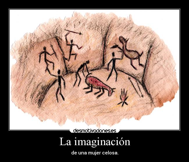 La imaginación - de una mujer celosa.