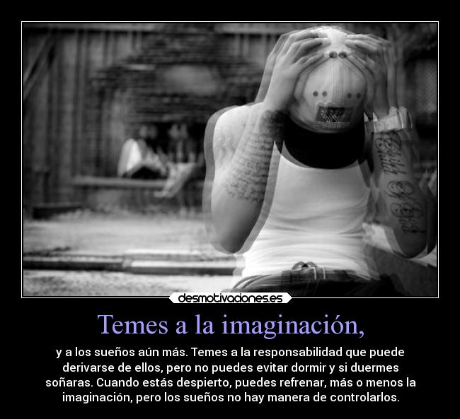 Temes a la imaginación, -