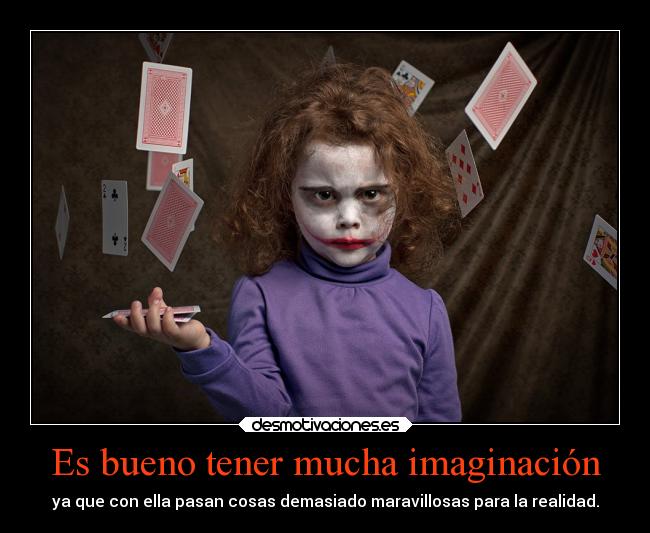 Es bueno tener mucha imaginación -