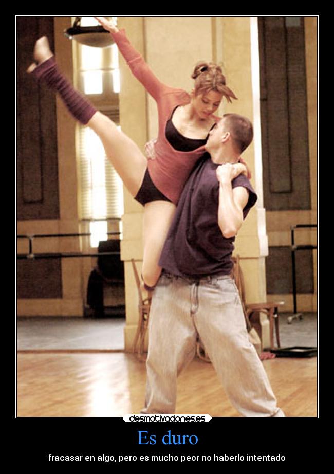 Es duro - fracasar en algo, pero es mucho peor no haberlo intentado