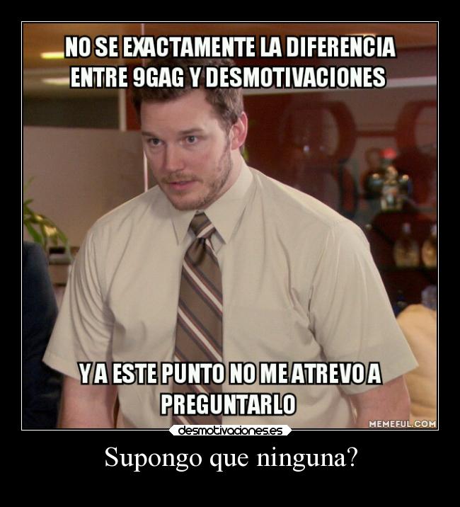 Supongo que ninguna? - 