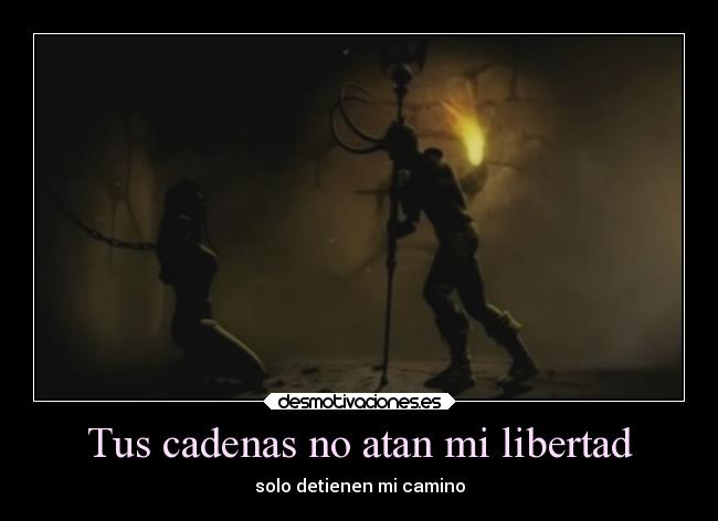 Tus cadenas no atan mi libertad - 