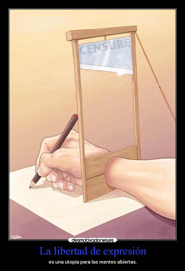 La libertad de expresión - es una utopía para las mentes abiertas.