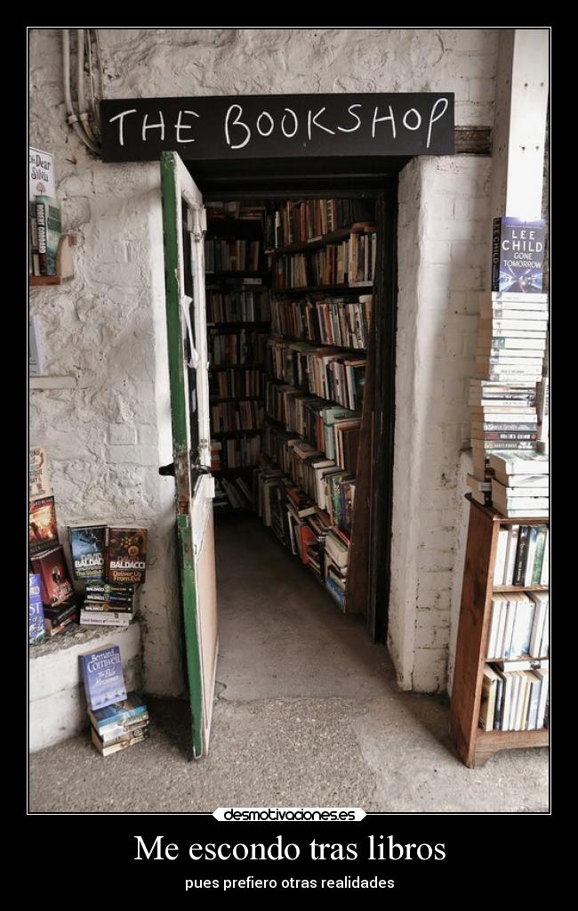 Me escondo tras libros - pues prefiero otras realidades