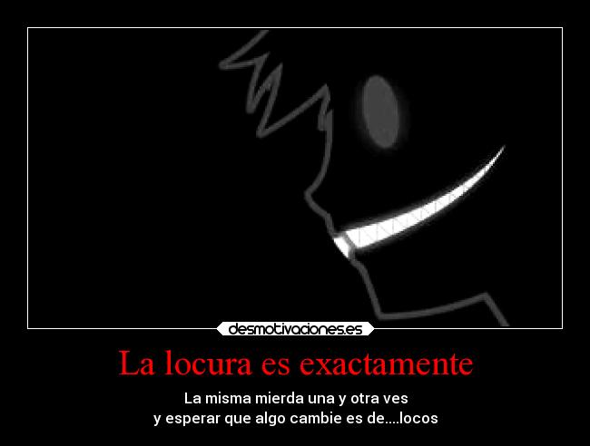 La locura es exactamente - 