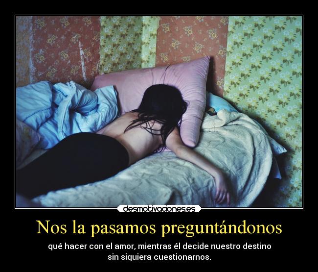 carteles locura problemas alma imaginacion destino corazon amor desmotivaciones