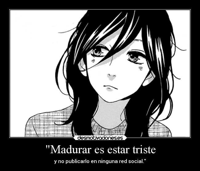 Madurar es estar triste - y no publicarlo en ninguna red social.