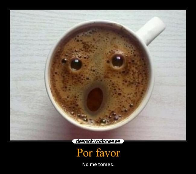 Por favor - No me tomes.