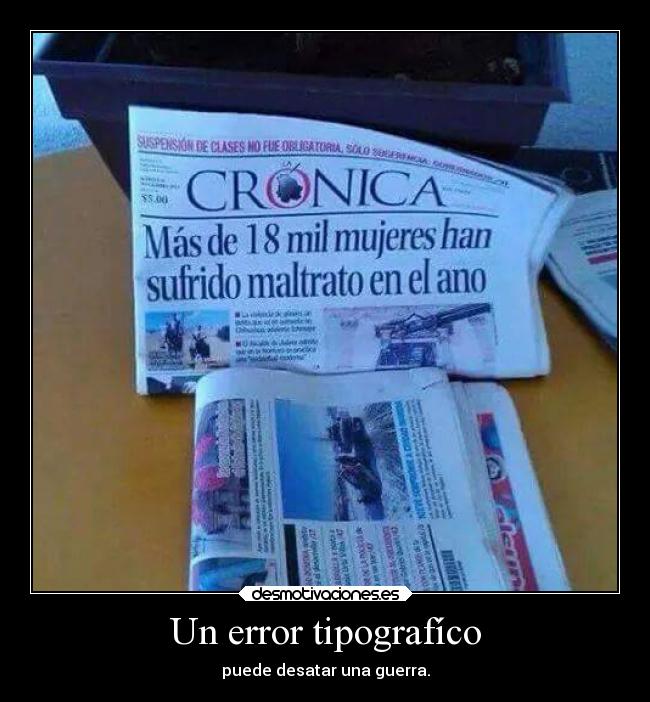 Un error tipografíco - puede desatar una guerra.