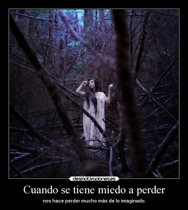 Cuando se tiene miedo a perder - nos hace perder mucho más de lo imaginado.