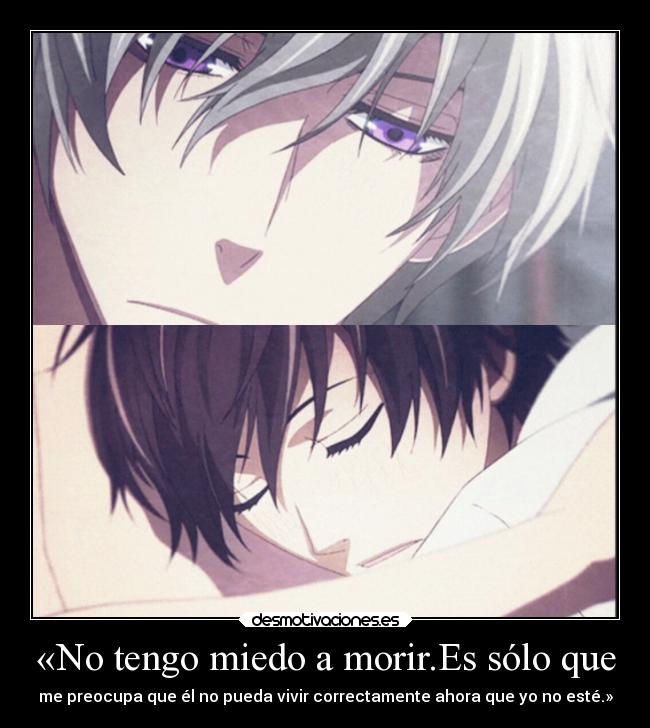 «No tengo miedo a morir.Es sólo que - me preocupa que él no pueda vivir correctamente ahora que yo no esté.»