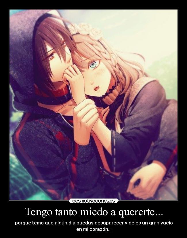 Tengo tanto miedo a quererte... -