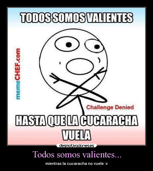Todos somos valientes... - 