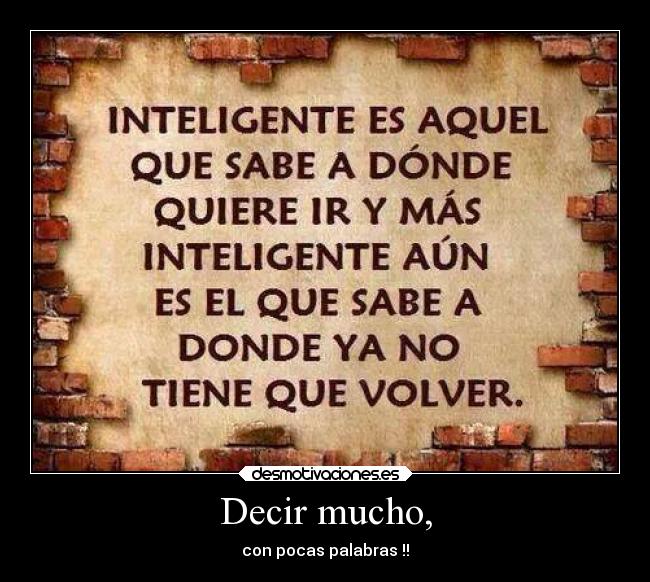 Decir mucho, - con pocas palabras !!