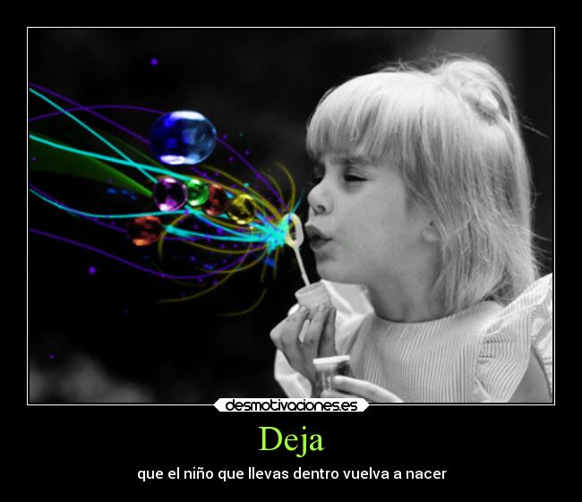 Deja - que el niño que llevas dentro vuelva a nacer