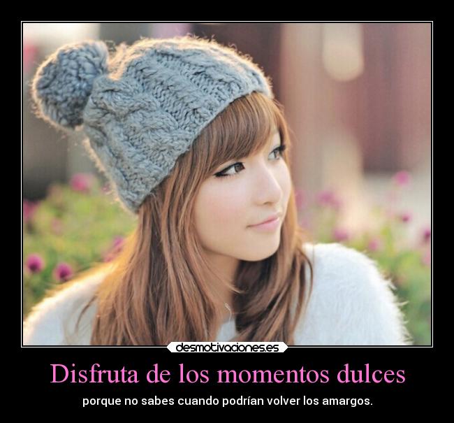 Disfruta de los momentos dulces - 