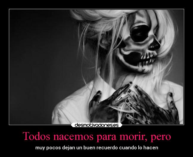 Todos nacemos para morir, pero - 