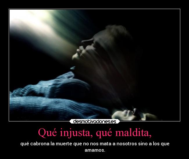 Qué injusta, qué maldita, - 