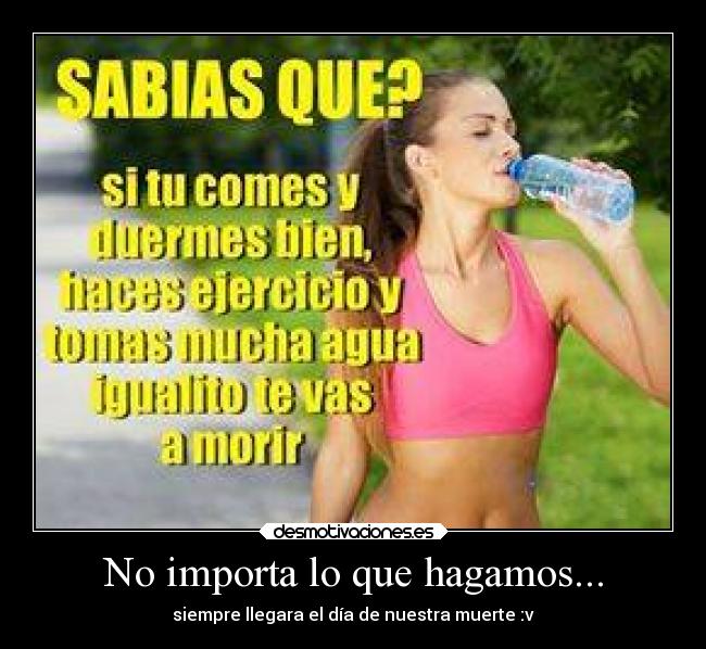 No importa lo que hagamos... -