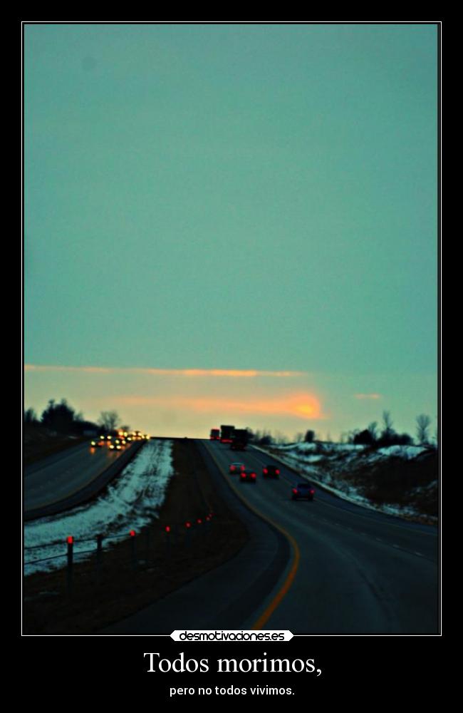 Todos morimos, -