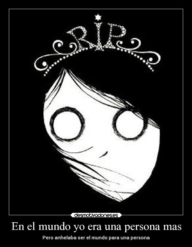En el mundo yo era una persona mas - Pero anhelaba ser el mundo para una persona