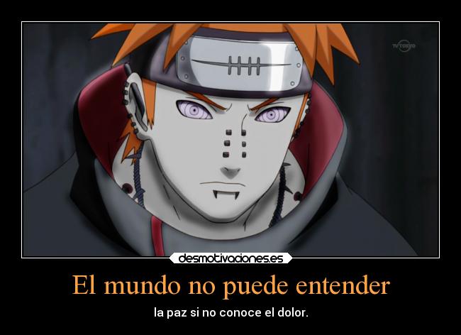 carteles mundo dolor naruto vida pain paz desmotivaciones