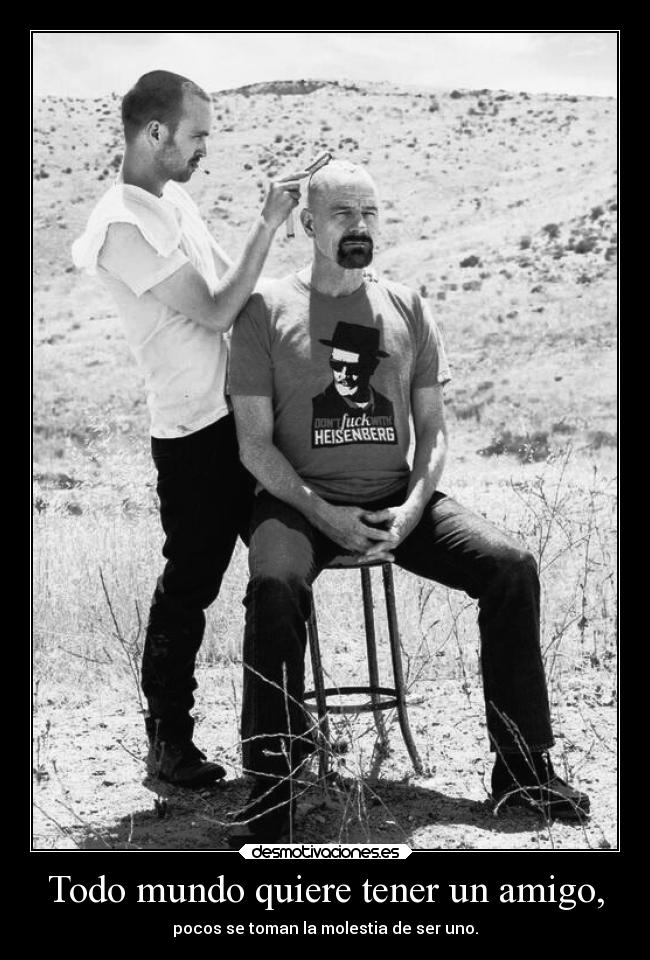 Todo mundo quiere tener un amigo, - pocos se toman la molestia de ser uno.