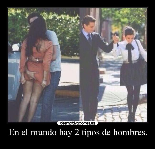 En el mundo hay 2 tipos de hombres. -