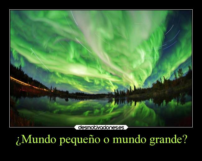 carteles mundo mundo vida mundo slipkdemon clandesplazado perspectiva apreciacion aurora limites humanidad mirada desmotivaciones