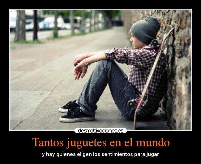 Tantos juguetes en el mundo - y hay quienes eligen los sentimientos para jugar