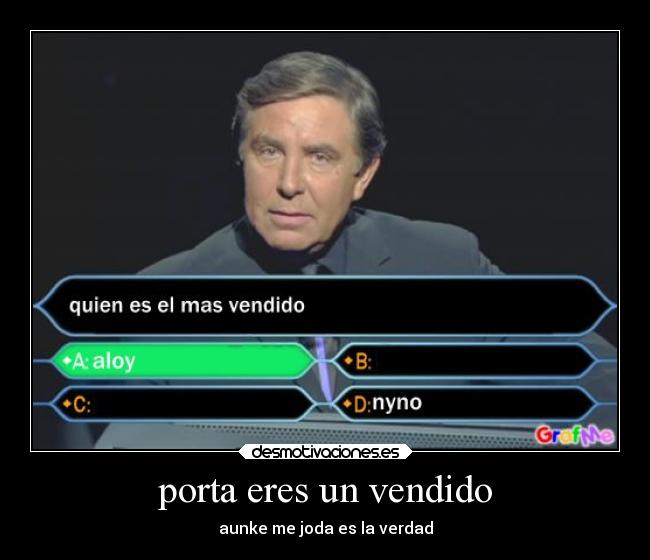 porta eres un vendido -