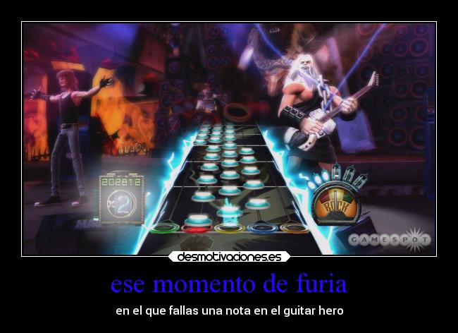 ese momento de furia - en el que fallas una nota en el guitar hero