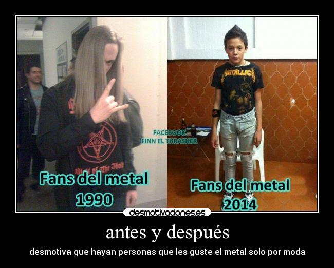 antes y después - desmotiva que hayan personas que les guste el metal solo por moda