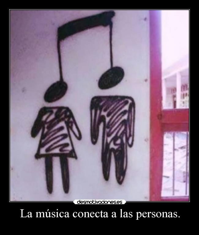 La música conecta a las personas. - 