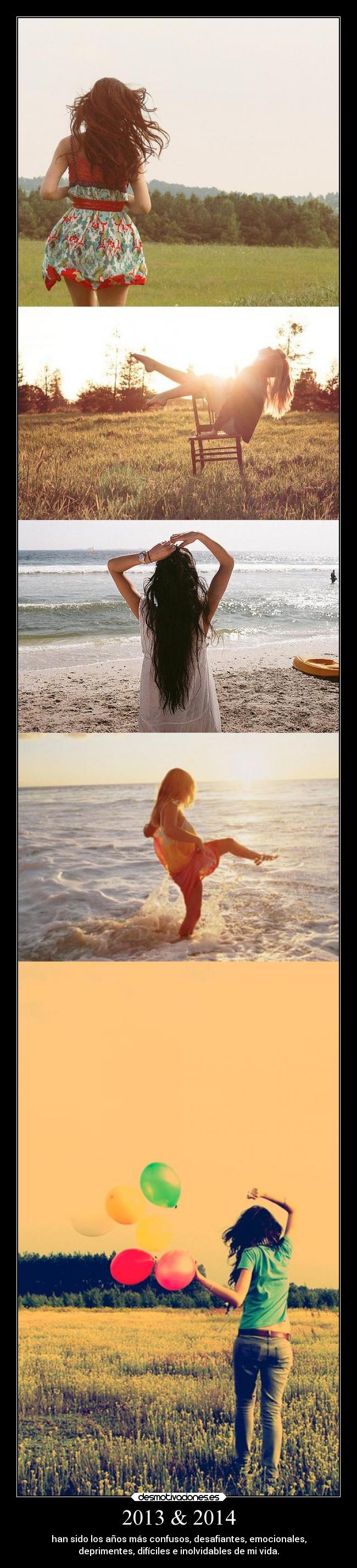2013 & 2014 - han sido los años más confusos, desafiantes, emocionales,
deprimentes, difíciles e inolvidables de mi vida.