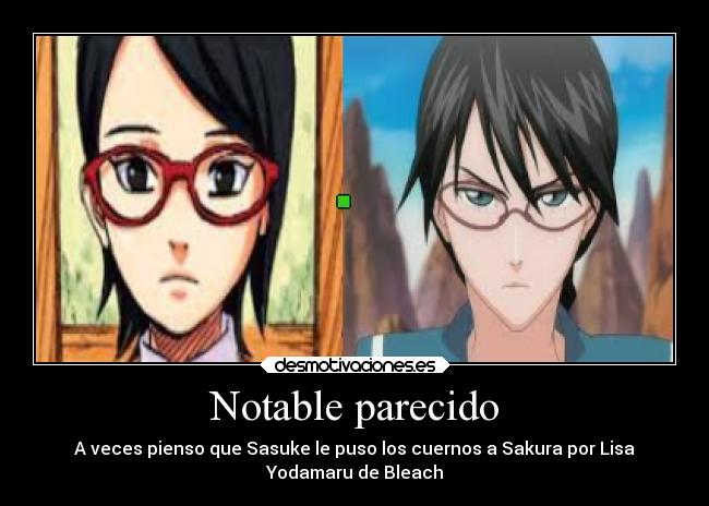 Notable parecido - A veces pienso que Sasuke le puso los cuernos a Sakura por Lisa
Yodamaru de Bleach
