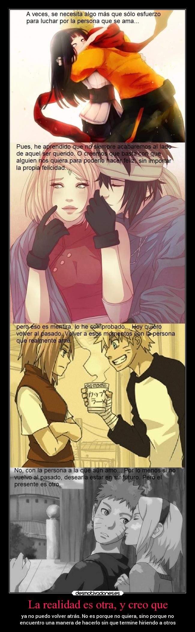 La realidad es otra, y creo que - ya no puedo volver atrás. No es porque no quiera, sino porque no
encuentro una manera de hacerlo sin que termine hiriendo a otros