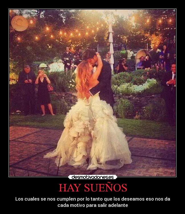 HAY SUEÑOS - Los cuales se nos cumplen por lo tanto que los deseamos eso nos da
cada motivo para salir adelante