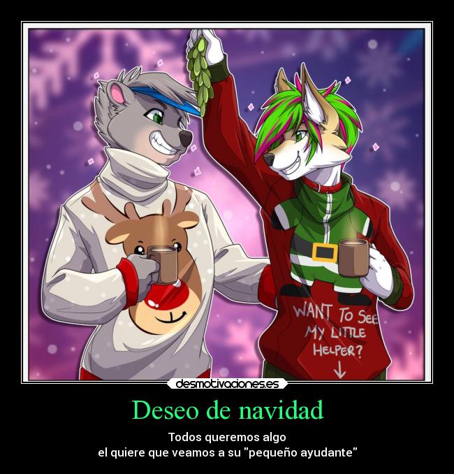 Deseo de navidad - Todos queremos algo
el quiere que veamos a su pequeño ayudante