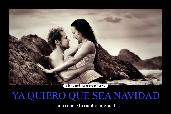 YA QUIERO QUE SEA NAVIDAD - para darte tu noche buena :)