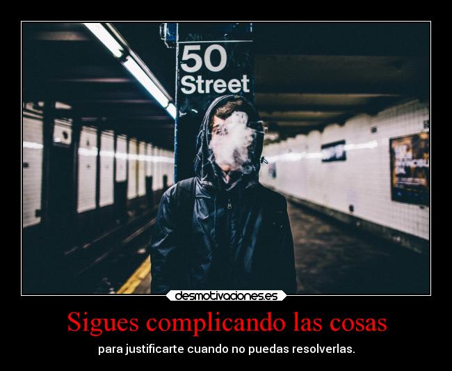 Sigues complicando las cosas -