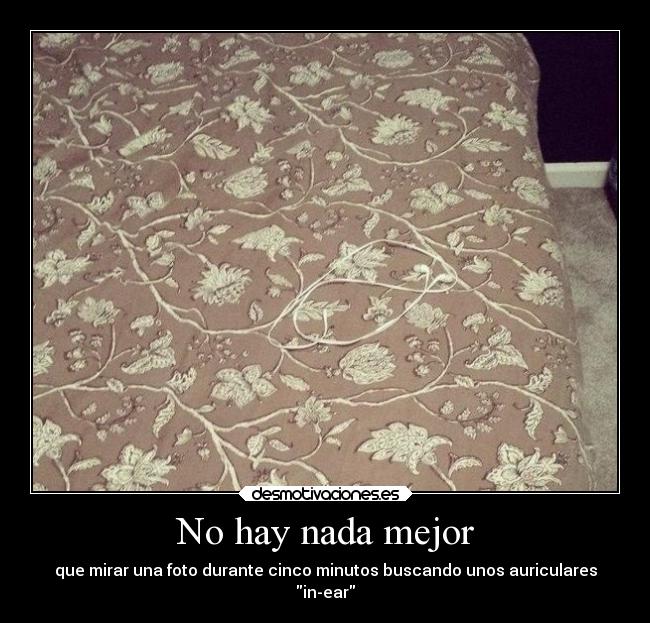 No hay nada mejor - que mirar una foto durante cinco minutos buscando unos auriculares
in-ear