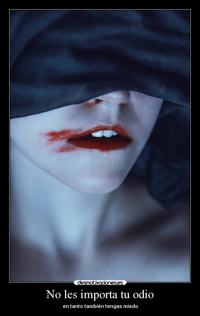No les importa tu odio - en tanto también tengas miedo